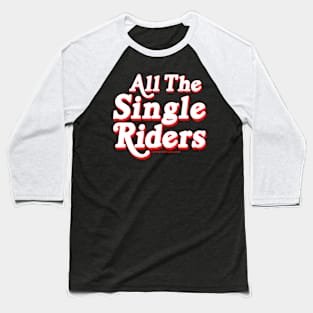All The Single Riders Baseball T-Shirt